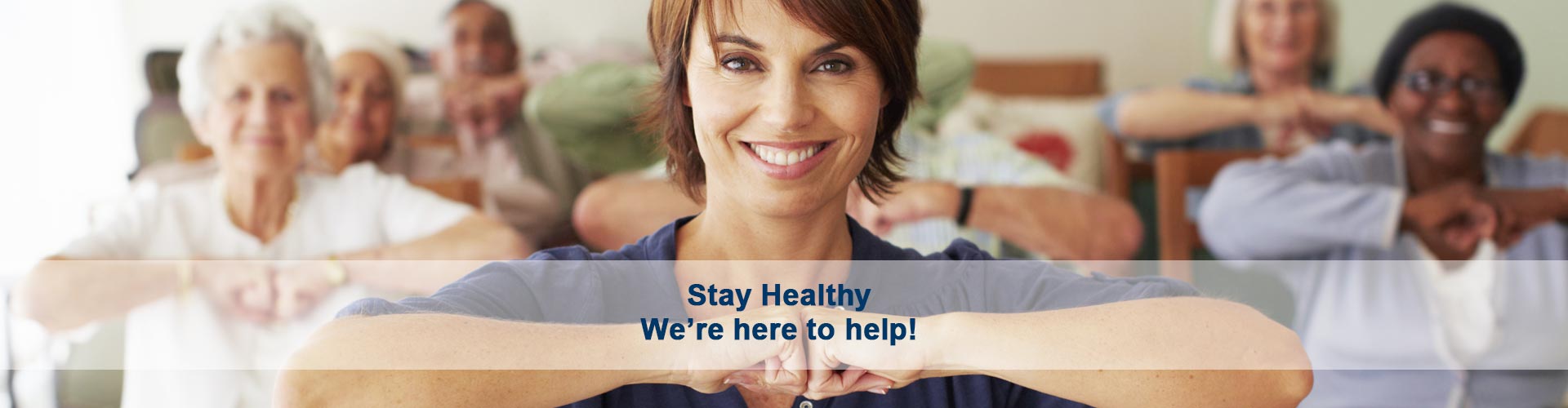 Stay Healthy <br> We're here to help!